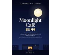 Learn Korean with a K-Drama: Moonlight Café: A Complete 16-Episode Romance in Easy Korean and English - Drama Expression Notes & Full Korean Script