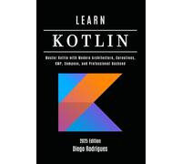 LEARN KOTLIN 2025 Edition: Master Kotlin with Modern Architecture, Coroutines, KMP, Compose, and Professional Backend: 61