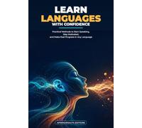 LEARN LANGUAGES WITH CONFIDENCE: Practical Methods to Start Speaking, Stay Motivated, and Make Real Progress in Any Language