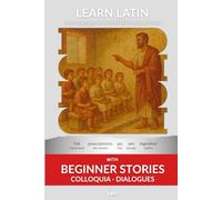 Learn Latin with Beginner Stories - Colloquia Dialogues: Interlinear Latin to English