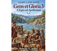 Learn Latin with Gens et Gloria 3: A Zygia ad Apollonium: 7