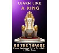 Learn Like a King While You Sit on the Throne: Funny Bathroom Trivia for Adults & Older Teens