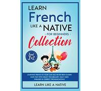 Learn Like A Na Learn French Like a Native for Beginners Collection (Tascabile)