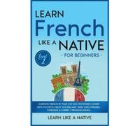 Learn Like A Na Learn French Like a Native for Beginners - Le (Copertina rigida)