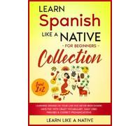 Learn Like A Na Learn Spanish Like a Native for Beginners Collection (Tascabile)