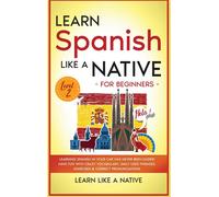 Learn Like a Na Learn Spanish Like a Native for Beginners - L (Copertina rigida)