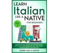 Learn Like A Nati Learn Italian Like a Native for Beginners - Level (Tascabile)