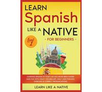 Learn Like A Nati Learn Spanish Like a Native for Beginners - Level (Tascabile)