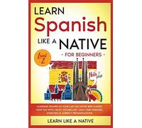 Learn Like A Nati Learn Spanish Like a Native for Beginners - Level (Tascabile)
