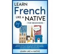 Learn Like A Nativ Learn French Like a Native for Beginners - Level (Tascabile)