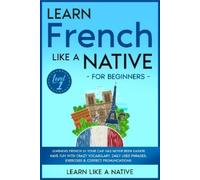 Learn Like A Nativ Learn French Like a Native for Beginners - Level (Tascabile)