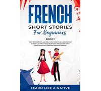 Learn Like A Native French Short Stories for Beginners Book 1 (Copertina rigida)