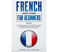 Learn Like A Native French Short Stories for Beginners Book 5 (Copertina rigida)