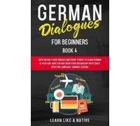 Learn Like A Native German Dialogues for Beginners Book 4 (Tascabile)