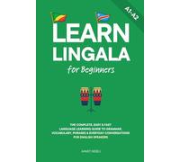 Learn Lingala for Beginners: The Complete, Easy & Fast Language Learning Guide to Grammar, Vocabulary, Phrases & Everyday Conversations for English Speakers