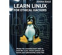 Learn Linux for Ethical Hackers: Master the Essential Linux Skills to Hack Like a Pro, Secure Systems, and Launch Your Cybersecurity Career Fast