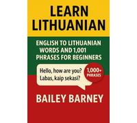 Learn Lithuanian: English to Lithuanian Words and 1,001 Phrases for Beginners