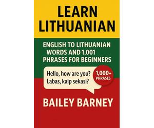 Learn Lithuanian: English to Lithuanian Words and 1,001 Phrases for Beginners