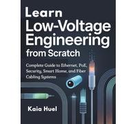 Learn Low-Voltage Engineering from Scratch: Complete Guide to Ethernet, PoE, Security, Smart Home, and Fiber Cabling Systems