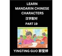 Learn Mandarin Chinese Characters (Volume 19)- Exploring Ancient Chinese Language Art, Engage, Recognize, and Master Simplified Pictographic ... Beginners to Advanced Learners (HSK All Lev