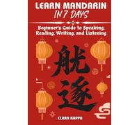 LEARN MANDARIN IN 7 DAYS: Beginner’s Guide to Speaking, Reading, Writing, and Listening