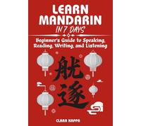 LEARN MANDARIN IN 7 DAYS: Beginner’s Guide to Speaking, Reading, Writing, and Listening