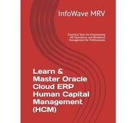 Learn & Master Oracle Cloud ERP Human Capital Management (HCM): Essential Tools for Empowering HR Operations and Workforce Management for Professionals