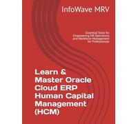 Learn & Master Oracle Cloud ERP Human Capital Management (HCM): Essential Tools for Empowering HR Operations and Workforce Management for Professionals