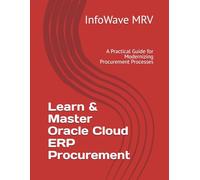 Learn & Master Oracle Cloud ERP Procurement: A Practical Guide for Modernizing Procurement Processes