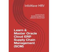 Learn & Master Oracle Cloud ERP Supply Chain Management (SCM): Essential Tools for Streamlining Supply Chain Operations and Enhancing Efficiency for Business Users