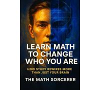 Learn Math to Change Who You Are: How Study Rewires More Than Just Your Brain
