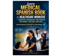 Learn Medical Spanish Book for Healthcare Workers: Essential Vocabulary and Phrases for Nurses, Doctors, and EMTs