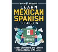 Learn Mexican Spanish for Adults: Speak, Understand, and Connect with Confidence at All Levels