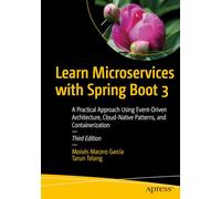 Learn Microservices with Spring Boot 3: A Practical Approach Using Event-Driven Architecture, Cloud-Native Patterns, and Containerization