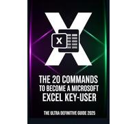 Learn Microsoft Excel with Only 20 Types of Commands: Become a Key User Without Stress - Be Smart!