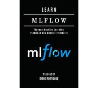 LEARN MLFLOW: Manage Machine Learning Pipelines and Models Efficiently