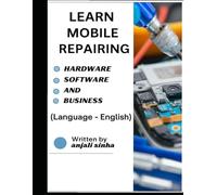 Learn Mobile Repairing- Hardware, Software and Business: Learn Mobile Repairing Hardware Software and Business