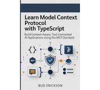 Learn Model Context Protocol with TypeScript: Build Context-Aware, Tool-Connected AI Applications Using the MCP Standard