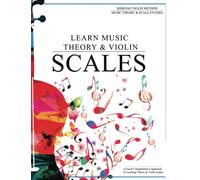 Learn Music Theory & Violin Scales: A Fun & Comprehensive Approach To Learning Theory & Violin Scales