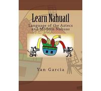 Yan Garcia Learn Nahuatl (Tascabile)
