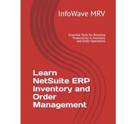 Learn NetSuite ERP Inventory and Order Management: Essential Tools for Boosting Productivity in Inventory and Order Operations: 8