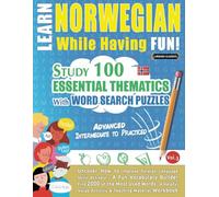LEARN NORWEGIAN WHILE HAVING FUN! - ADVANCED: INTERMEDIATE TO PRACTICED - STUDY 100 ESSENTIAL THEMATICS WITH WORD SEARCH PUZZLES - (VOL.3): Uncover ... Skills Actively! - A Fun Vocabulary Builder.