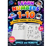 Learn Numbers 1-10: Space and Robots: Tracing, Counting and First Math Skills Workbook for Kids Ages 3-6