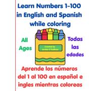 Learn Numbers 1-100 in English and Spanish while coloring (Coloring Book): Aprende los números del 1 al 100 en español e ingles mientras coloreas (Libro para colorear)