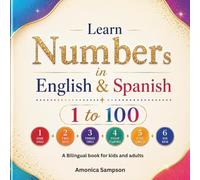 Learn Numbers in English & Spanish: 1 to 100: A Simple Bilingual Guide for Kids & Adults