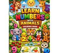 Learn Numbers with Animals Coloring Book: A Fun and Educational Coloring Book for Kids to Teach Numbers 1-10