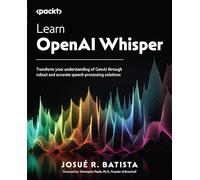 Learn OpenAI Whisper: Transform your understanding of GenAI through robust and accurate speech processing solutions
