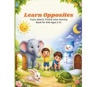 Learn Opposites: Trace, Match & Color Activity Book for Kids Ages 3-12