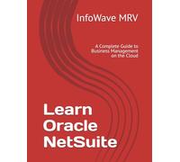 Learn Oracle NetSuite: A Complete Guide to Business Management on the Cloud