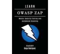 LEARN OWASP ZAP: Master Security Testing and Automated Scanning